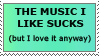 a stamp that says 'The music I like sucks (but I love it anyway)'